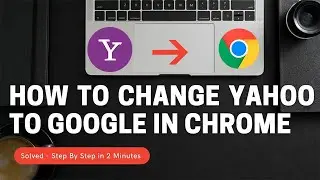 How to change Yahoo to Google in Chrome? [Step by Step - Solved]