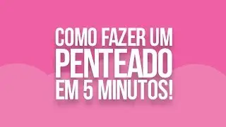 Penteado em 5 minutos | Greiciane Seciliano