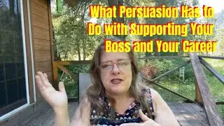 What Persuasion Has to Do with Supporting Your Boss and Your Career