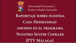 Reportaje en el programa Sentir Cofrade en PTV Málaga sobre nuestra Casa Hermandad