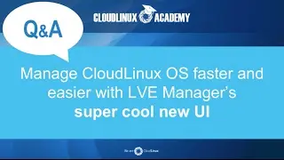 Manage CloudLinux OS faster and easier with LVE Manager’s new UI, Part 2 - Q&A