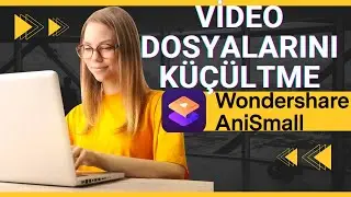 Kalite Kaybı Olmadan Video Sıkıştırma (Wondershare AniSmall)