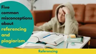 Five common misconceptions about referencing and plagiarism