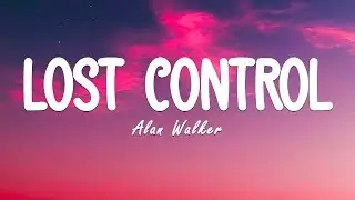 Alan Walker - Lost Control (Lyrics) ft Sorana