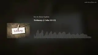 Testimony (1 John 5:9-13)