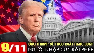 Thời sự Mỹ sáng 9/11: Ông Trump sẽ trục xuất hàng loạt người nhập cư trái phép