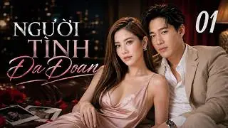 NGƯỜI TÌNH ĐA ĐOAN - Tập 1 (Thuyết minh) | Siêu Phẩm Phim Thái Lan Ngôn Tình Hay Nhất