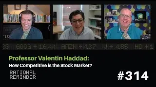 Professor Valentin Haddad: How Competitive is the Stock Market? | Rational Reminder 314