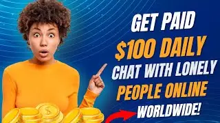 Earn $100 Daily Chatting/Talking To Lonely People Online -  Become A Virtual Friend