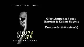Ofori Amponsah feat. Baroski & Kuami Eugene - Emanuela (2020 refresh)