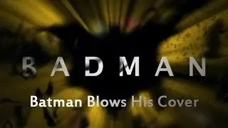 Badman: Batman Blows His Cover [RUS]