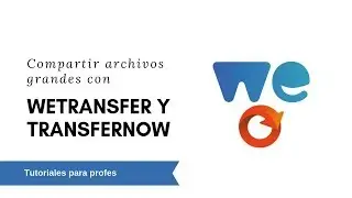 Tutorial de WeTransfer y TransferNow para compartir archivos grandes