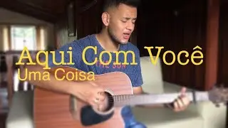 AQUI COM VOCÊ (Salvaon) / UMA COISA (Morada)  / Cover Valmir Júnior