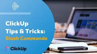 ClickUp Tips & Tricks: Slash Commands