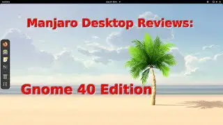 Manjaro Desktop Reviews: Gnome 40 Edition