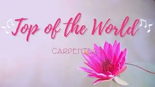 Top of the World - Carpenters (Lyrics)