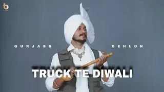 TRUCK TE DIWALI | GURJASS DEHLON | B TOWN MUSIC | New Punjabi songs(2023)