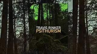 Travis Rinker - Psithurism