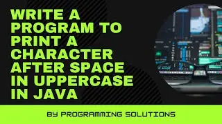 Write a Program to print a character after space in uppercase in Java | interview | coding round