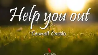 Leonell Cassio - Help You Out (lyric)