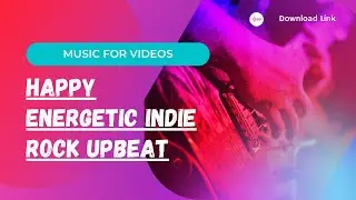 Happy Energetic Indie Rock Upbeat in 2022 - Most Popular Music for Videos