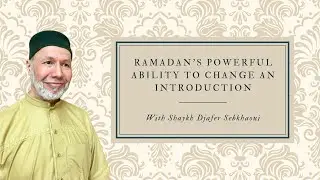 Ramadan's Powerful Ability to Change an Introduction With Shaykh Djafer Sebkhaoui
