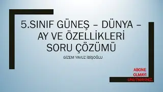 5.SINIF GÜNEŞ - DÜNYA - AY VE ÖZELLİKLERİ SORU ÇÖZÜMÜ