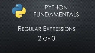 Python Fundamentals: Regular Expressions 2 of 3