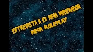 ¡Entrevista a un Ex Mega Moderador! ║ MEGA ROLEPLAY