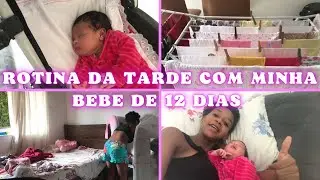 ROTINA DA TARDE COM MINHA BEBÊ DE 12 DIAS