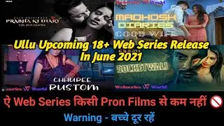 Ullu upcoming Adult web series in June 2021| 18+ web series release in june 2021