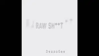 DezzoGee- “RAW SH*T” (Prod. By Ant)