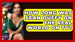 How Long Was Sean Duffy on The Real World on TV? | The Reality Radar