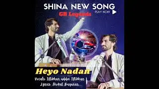 Heyo Nadan || Lyrics Shokat Baqarar Singer iftikhar Uddin Iftikhar || GB Shina New Songs 2023