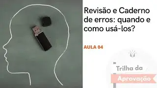 Aula 04 - Revisão e Caderno de Erros: como e quando usá-los?