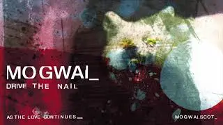 Mogwai - Drive The Nail (Official Audio)