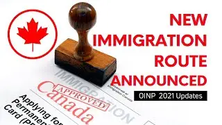 CANADA IMMIGRATION 2021: LATEST UPDATES ON OINP 2021 - PNP - IRCC UPDATES - CIC NEWS