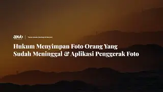 Hukum Menyimpan Foto Orang Yang Sudah Meninggal & Aplikasi Penggerak Foto