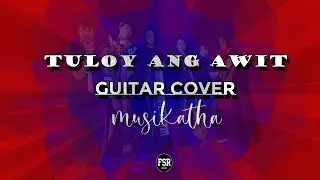 TULOY ANG AWIT MUSIKATHA GUITAR COVER FSR PH #FSRPH #MUSIKATHA