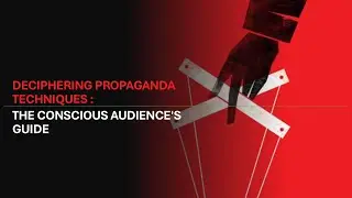 Deciphering Propaganda Techniques : The Conscious Audience's Guide