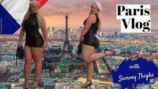 An Extremely Interesting Vlog in Paris with Sammy Thighs
