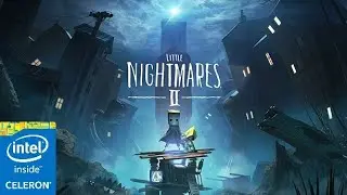 Little Nightmares 2 | Celeron N3060 | 4Gb Ram