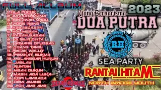 FULL ALLBUM_DUA PUTRA_ARAK ARAKAN SEA PARTY_PLAYANGAN_ PEMUDA RANTAI HITAM_2023