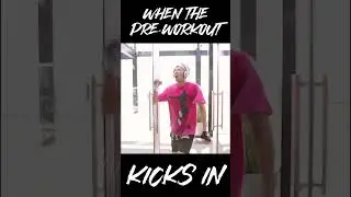 When the Pre-Workout Kicks In...