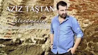 AZİZ TAŞTAN - TUTUNAMADIM (Official Music)