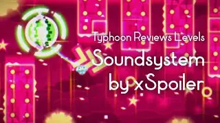 Typhoon Reviews Levels: Soundsystem by xSpoiler | GD 2.2