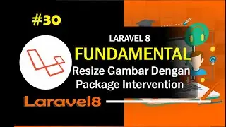 #30 Resize Gambar Menggunakan Package Image Intervention | Laravel Fundamental