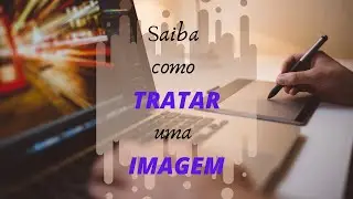 Saiba como TRATAR uma IMAGEM