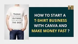 How to Start a T-Shirt Business with Canva and Make Money Fast