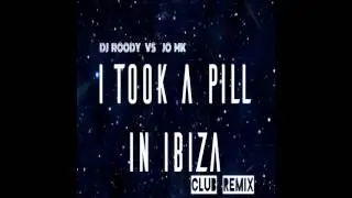 I TOOK A PILL IN IBIZA/ CLUB REMIX/ DJ ROODY/ JO MK